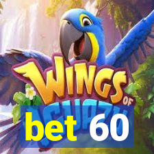 bet 60